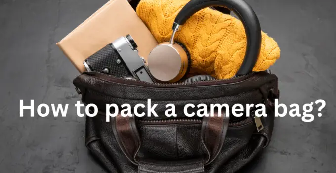 How to pack a camera bag?