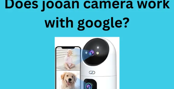 Does jooan camera work with google?